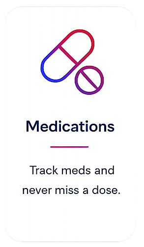 Medications - Track meds and never miss a dose.