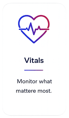 Vitals - Monitor what matters most.
